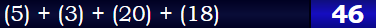 (5) + (3) + (20) + (18) = 46