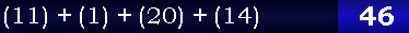 (11) + (1) + (20) + (14) = 46