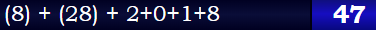 (8) + (28) + 2+0+1+8 = 47