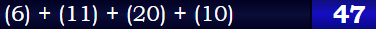 (6) + (11) + (20) + (10 = 47