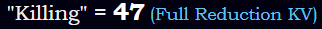 "Killing" = 47 (Full Reduction KV)