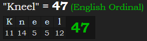 "Kneel" = 47 (English Ordinal)
