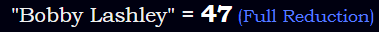 "Bobby Lashley" = 47 (Full Reduction)