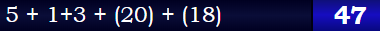 5 + 1+3 + (20) + (18) = 47