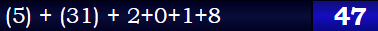 (5) + (31) + 2+0+1+8 = 47