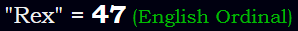 "Rex" = 47 (English Ordinal)