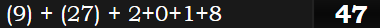 (9) + (27) + 2+0+1+8 = 47