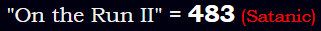 "On the Run II" = 483 (Satanic)