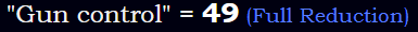 "Gun control" = 49 (Full Reduction)