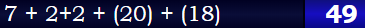 7 + 2+2 + (20) + (18) = 49