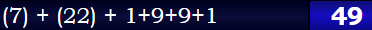 (7) + (22) + 1+9+9+1 = 49