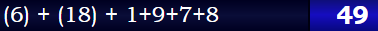 (6) + (18) + 1+9+7+8 = 49