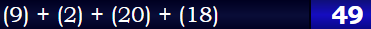 (9) + (2) + (20) + (18) = 49