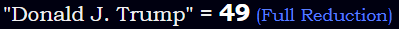 "Donald J. Trump" = 49 (Full Reduction)