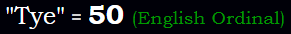 "Tye" = 50 (English Ordinal)