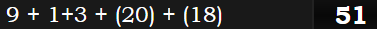 9 + 1+3 + (20) + (18) = 51