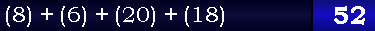 (8) + (6) + (20) + (18) = 52