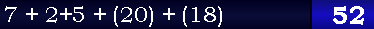 7 + 2+5 + (20) + (18) = 52