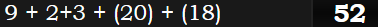 9 + 2+3 + (20) + (18) = 52