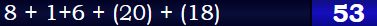 8 + 1+6 + (20) + (18) = 53