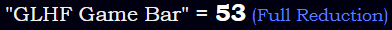 "GLHF Game Bar" = 53 (Full Reduction)