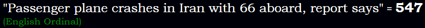 "Passenger plane crashes in Iran with 66 aboard, report says" = 547 (English Ordinal)