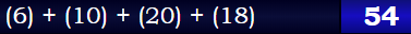 (6) + (10) + (20) + (18) = 54