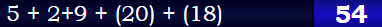 5 + 2+9 + (20) + (18) = 54