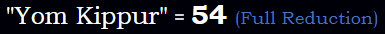 "Yom Kippur" = 54 (Full Reduction)