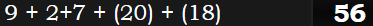 9 + 2+7 + (20) + (18) = 56