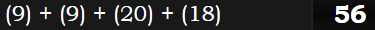 (9) + (9) + (20) + (18) = 56