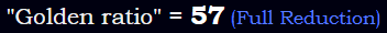 "Golden ratio" = 57 (Full Reduction)