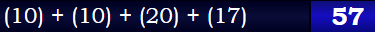 (10) + (10) + (20) + (17) = 57