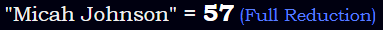 "Micah Johnson" = 57 (Full Reduction)