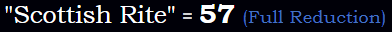 "Scottish Rite" = 57 (Full Reduction)