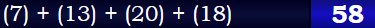 (7) + (13) + (20) + (18) = 58