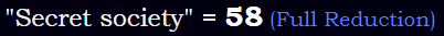 "Secret society" = 58 (Full Reduction)