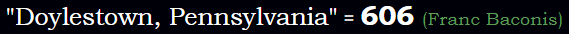 "Doylestown, Pennsylvania" = 606 (Franc Baconis)