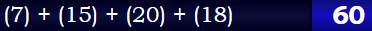 (7) + (15) + (20) + (18) = 60