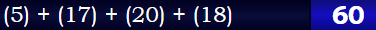 (5) + (17) + (20) + (18) = 60