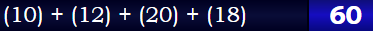 (10) + (12) + (20) + (18) = 60