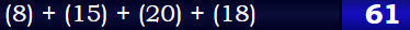 (8) + (15) + (20) + (18) = 61