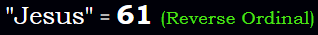 "Jesus" = 61 (Reverse Ordinal)