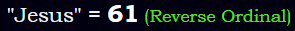 "Jesus" = 61 (Reverse Ordinal)