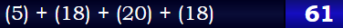 (5) + (18) + (20) + (18) = 61