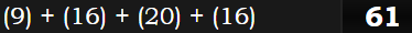 (9) + (16) + (20) + (16) = 61