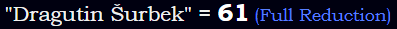 "Dragutin Šurbek" = 61 (Full Reduction)