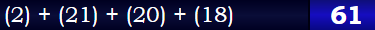 (2) + (21) + (20) + (18) = 61