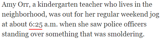 Amy Orr, a kindergarten teacher who lives in the neighborhood, was out for her regular weekend jog at about 6:25 a.m. when she saw police officers standing over something that was smoldering.