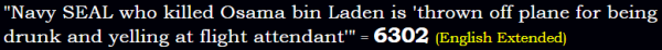 "Navy SEAL who killed Osama bin Laden is 'thrown off plane for being drunk and yelling at flight attendant'" = 6302 (English Extended)